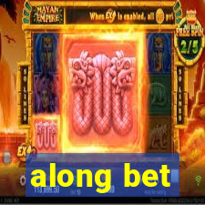 along bet
